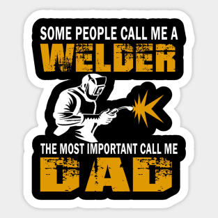 Some people call me a welder the most important call me dad Sticker